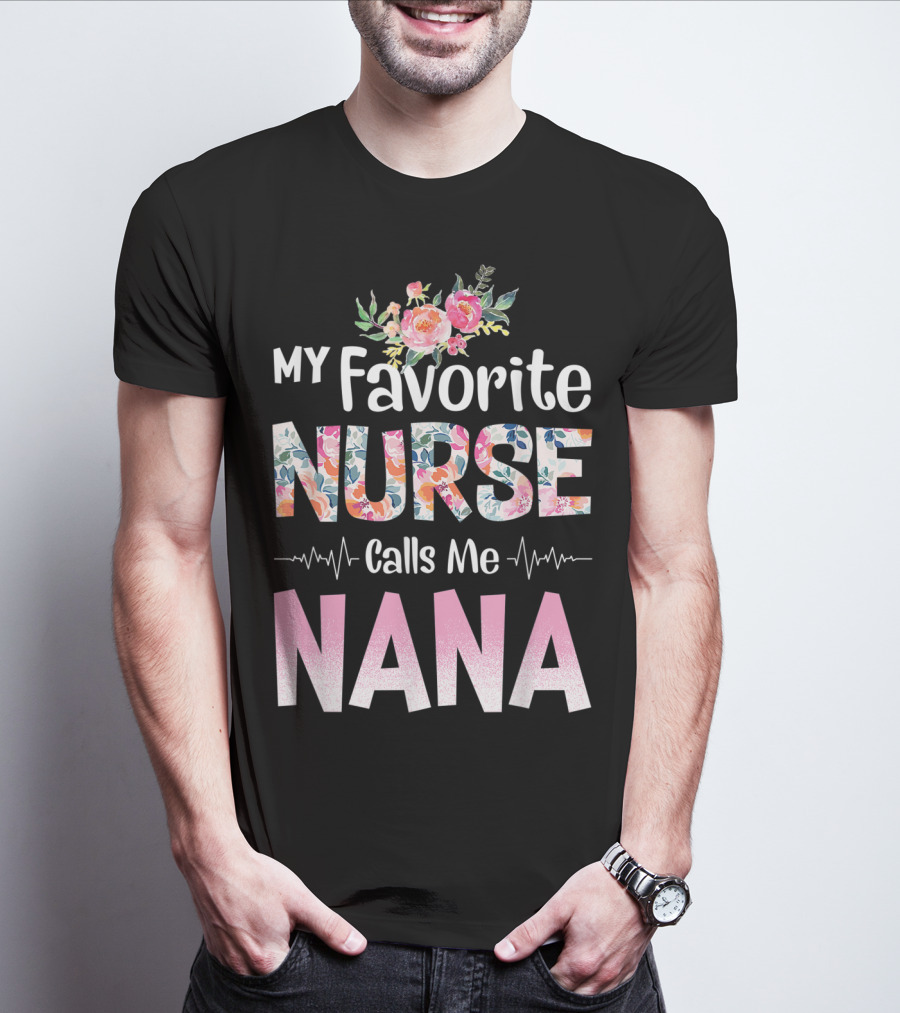 My Favorite Nurse Calls Me Nana Floral T-Shirt