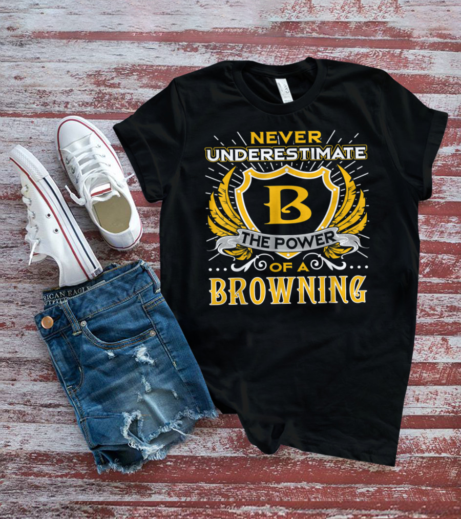 Never Underestimate The Power Of A Browning Crest Emblem T-Shirt
