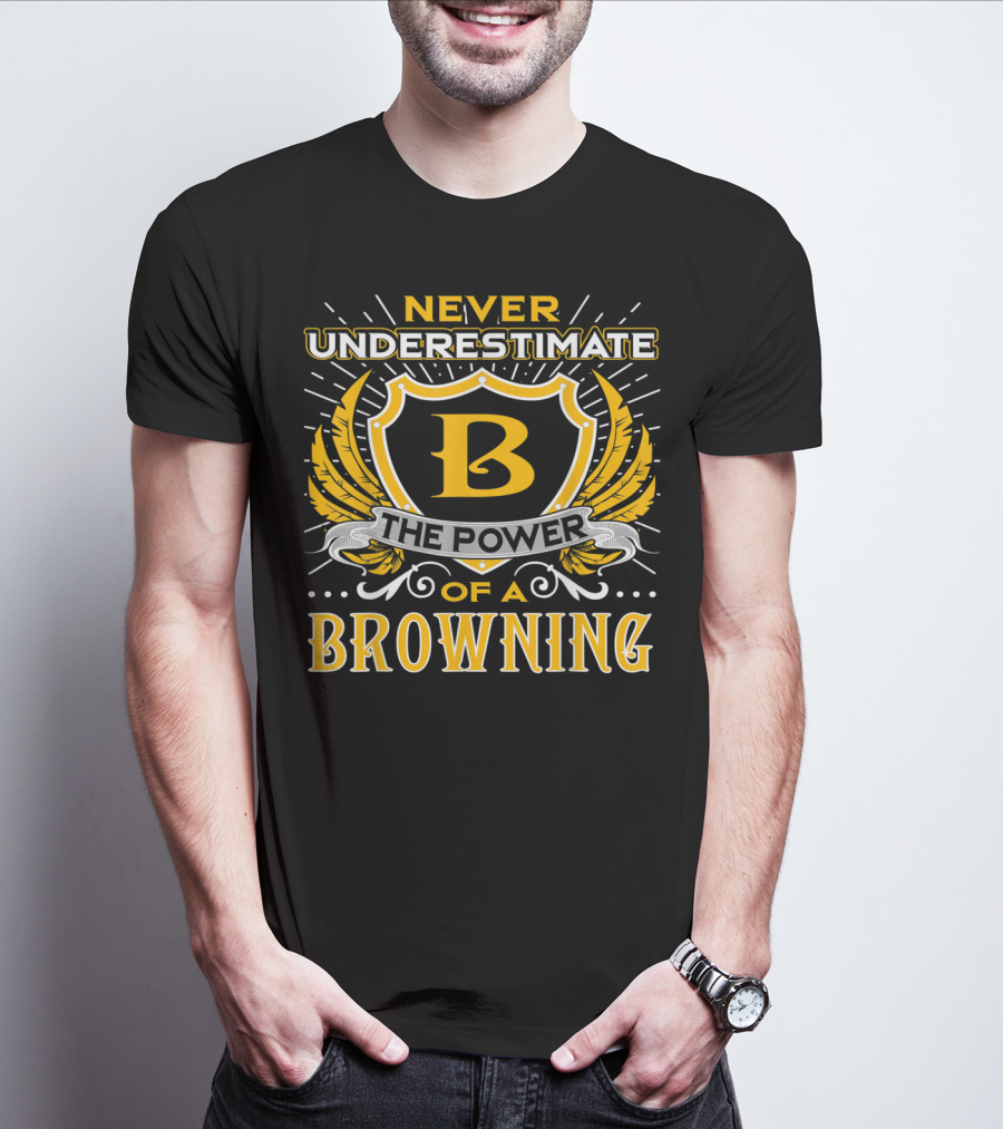 Never Underestimate The Power Of A Browning Crest Emblem T-Shirt