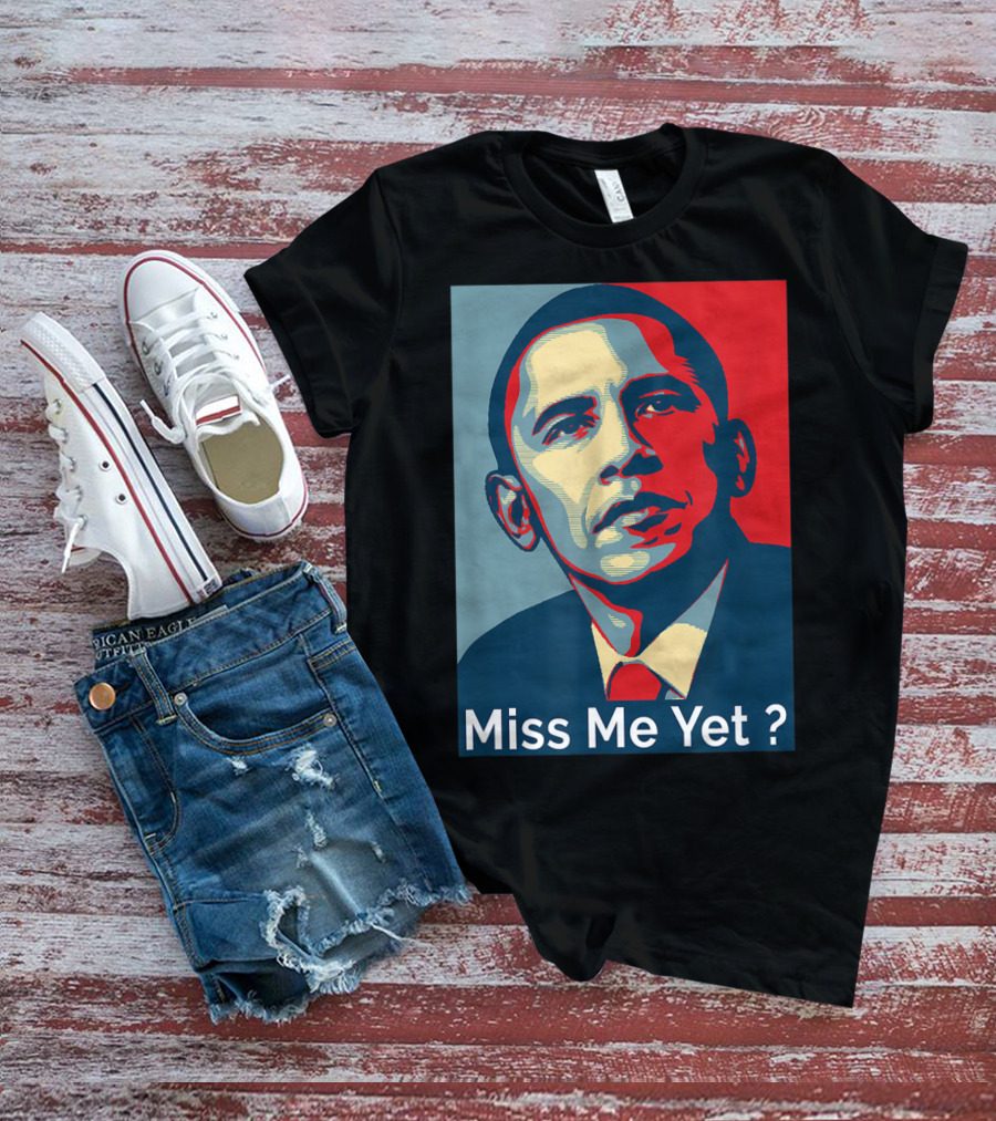 Obama Miss Me Yet? T-Shirt