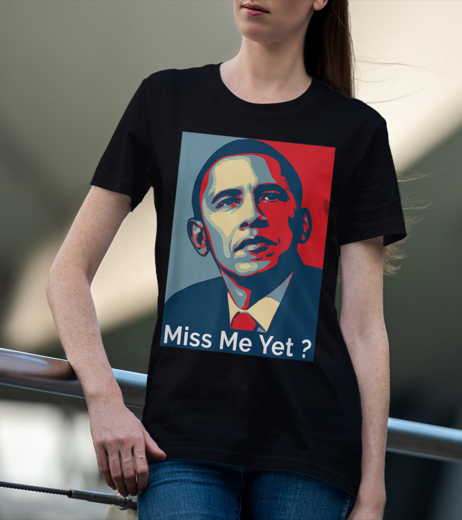 Obama Miss Me Yet? T-Shirt