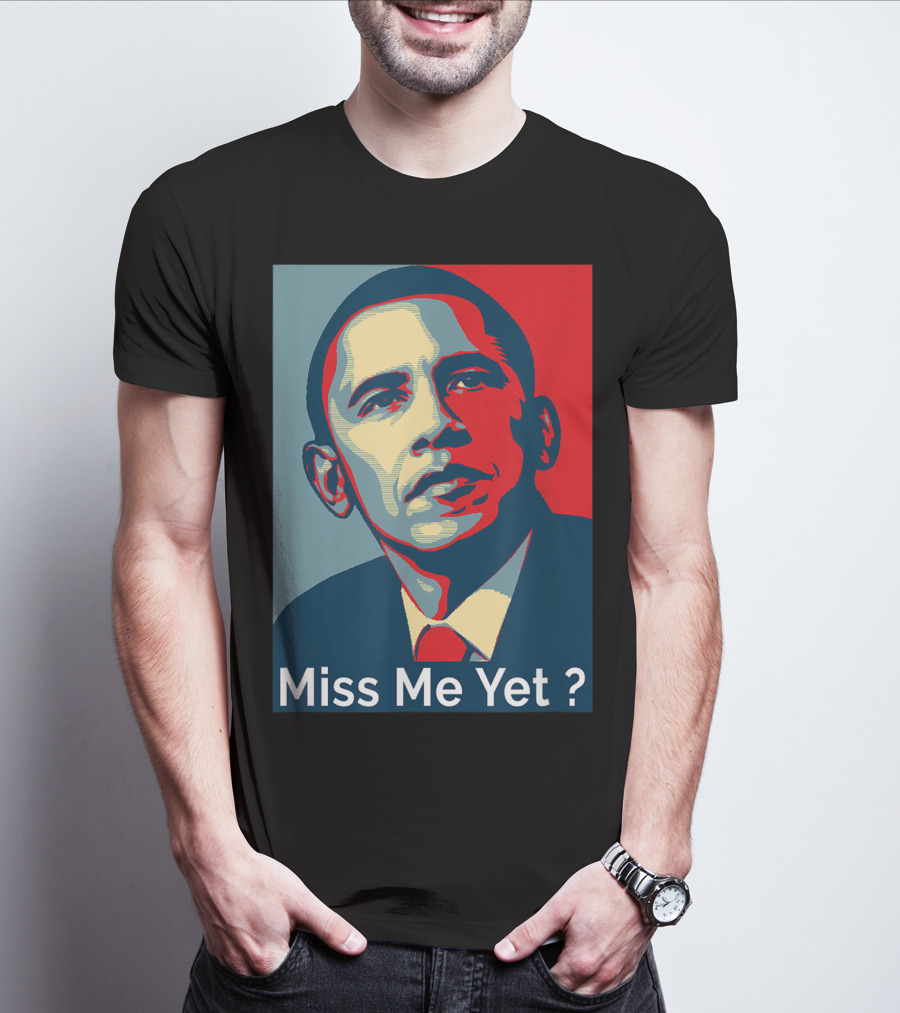 Obama Miss Me Yet? T-Shirt