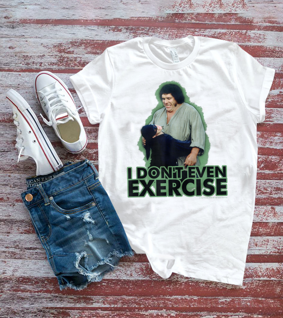 Princess Bride Fezzik I Don't Even Exercise T-Shirt
