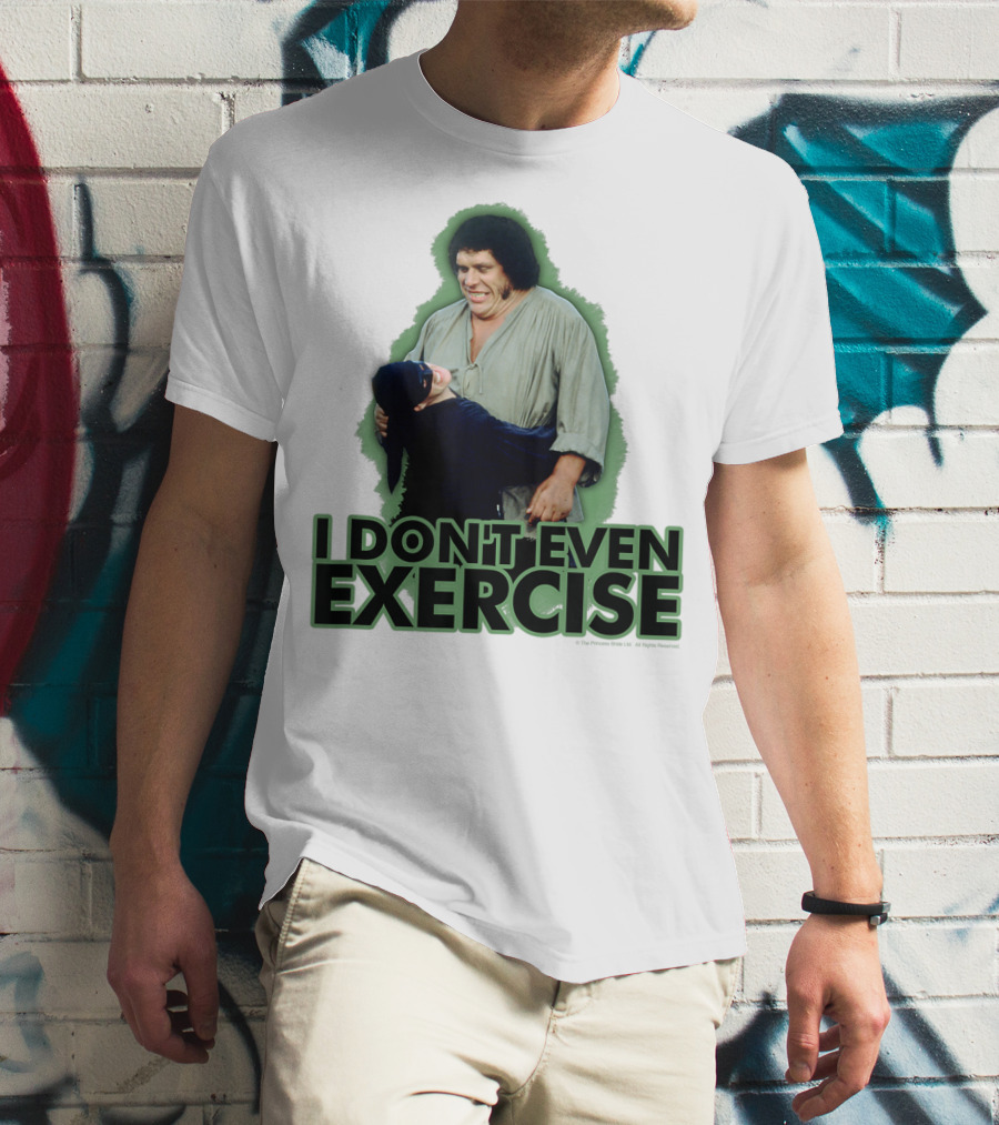 Princess Bride Fezzik I Don't Even Exercise T-Shirt