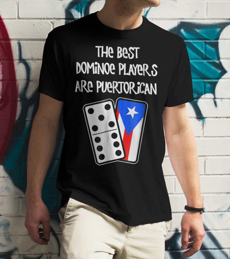 The Best Domino Players Are Puerto Rican T-Shirt