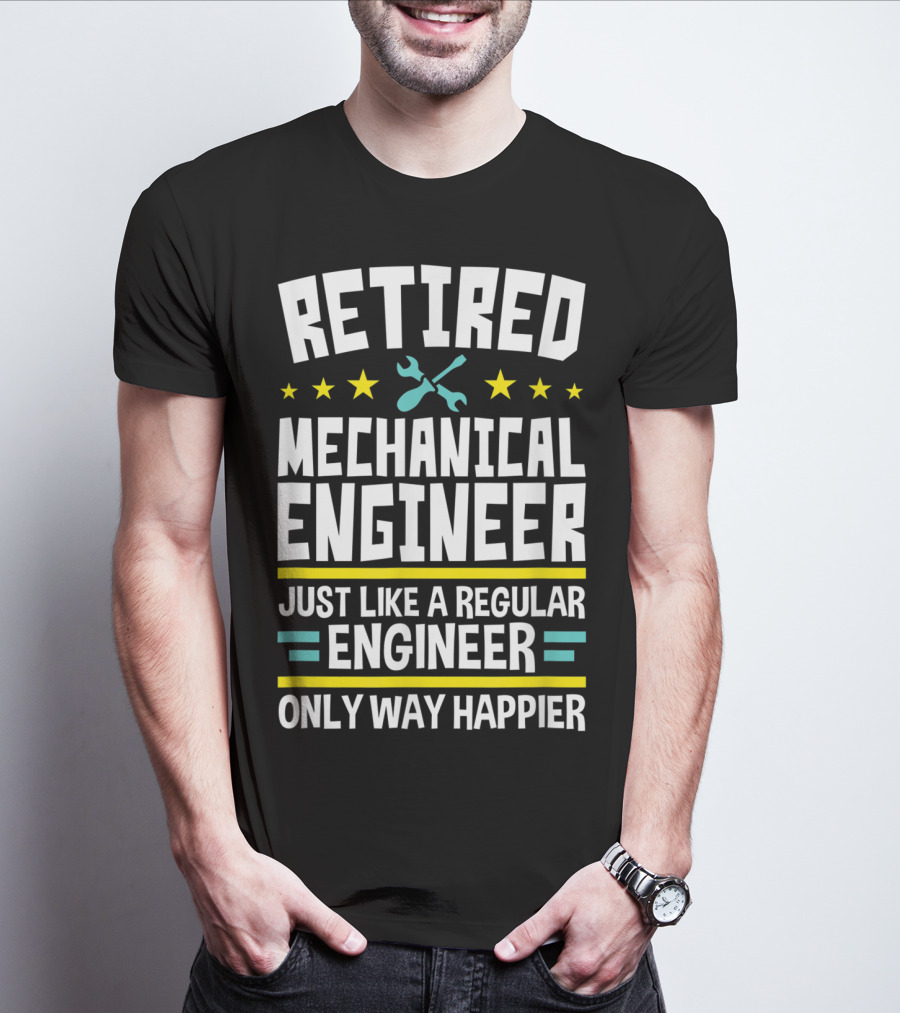 Retired Mechanical Engineer Just Like A Regular Engineer Only Way Happier T-Shirt