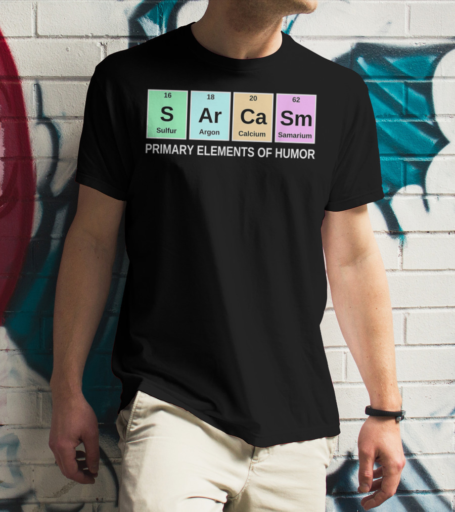 Sarcasm S Ar Ca Sm Periodic Table Elements Primary Humor T-Shirt