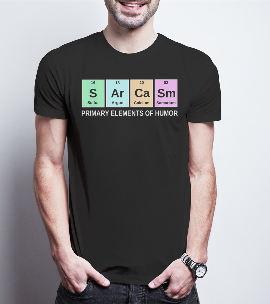 Sarcasm S Ar Ca Sm Periodic Table Elements Primary Humor T-Shirt