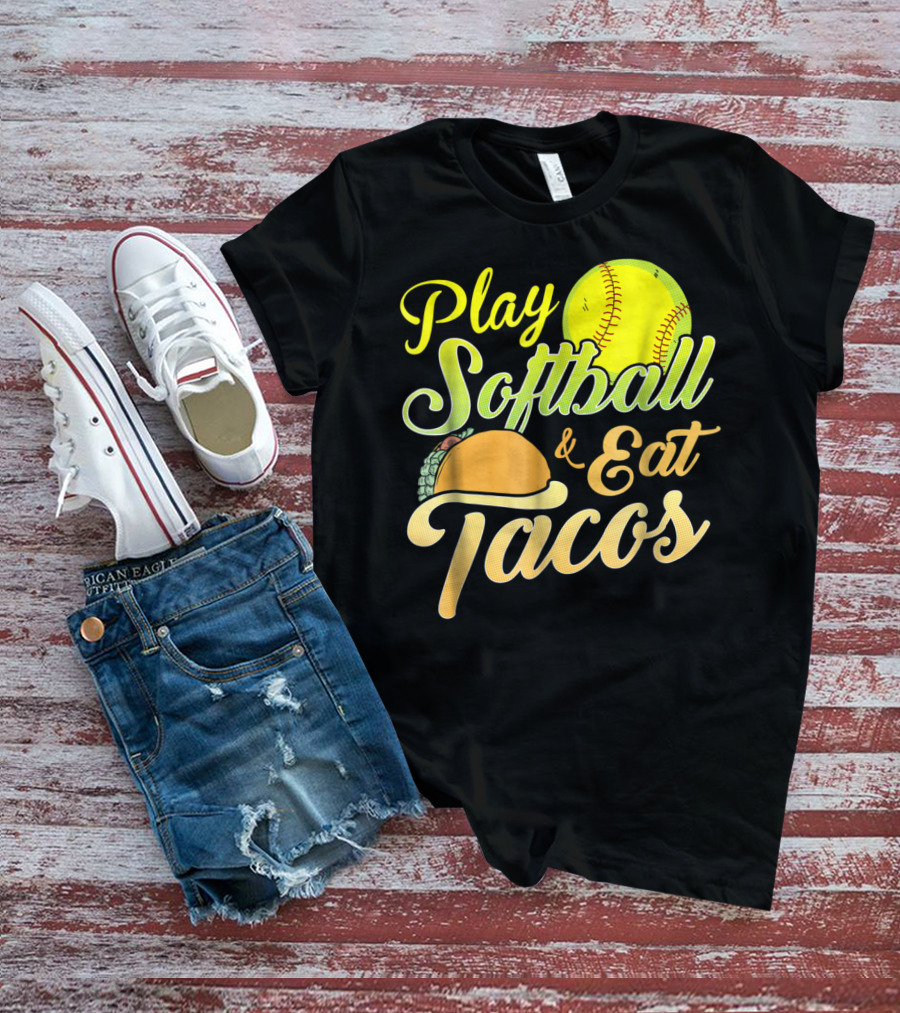 Play Softball And Eat Tacos T-Shirt