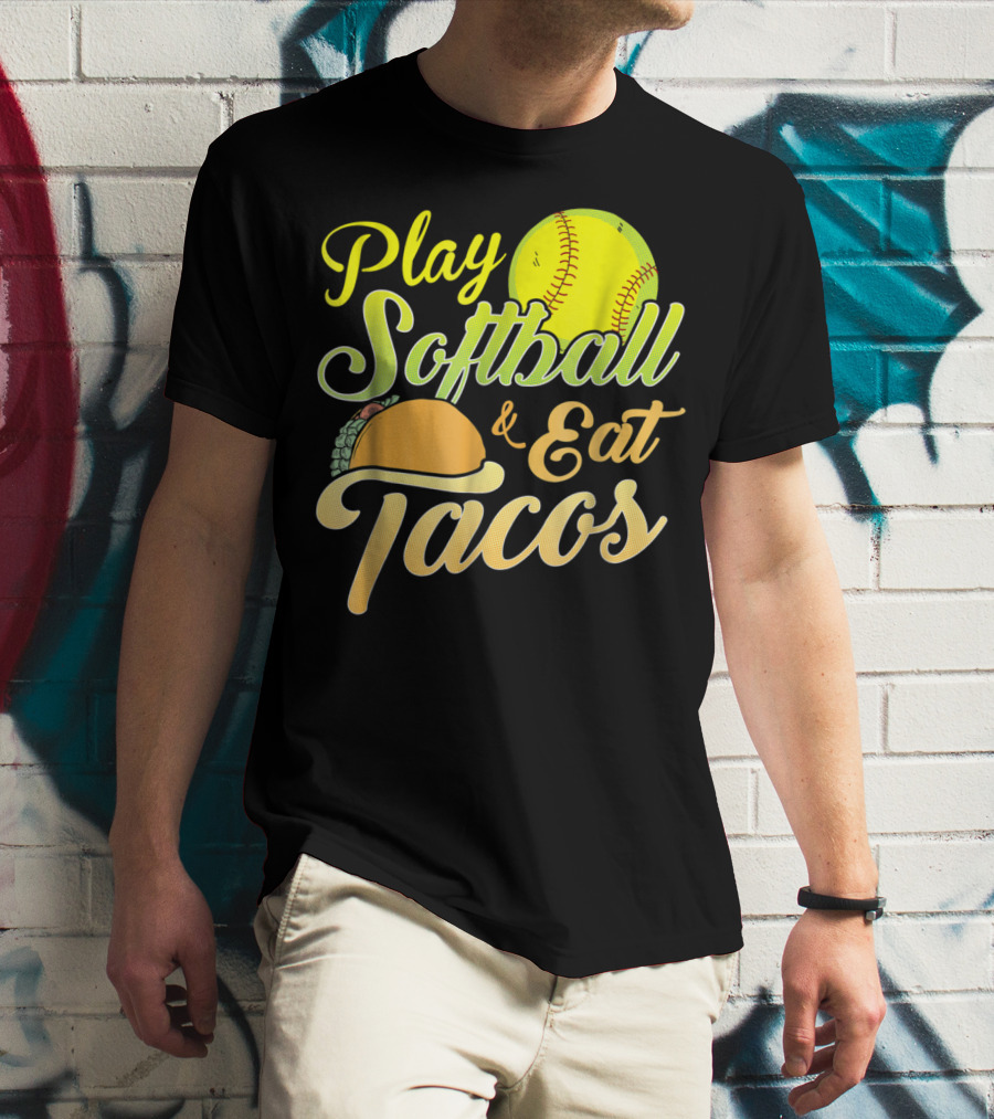 Play Softball And Eat Tacos T-Shirt