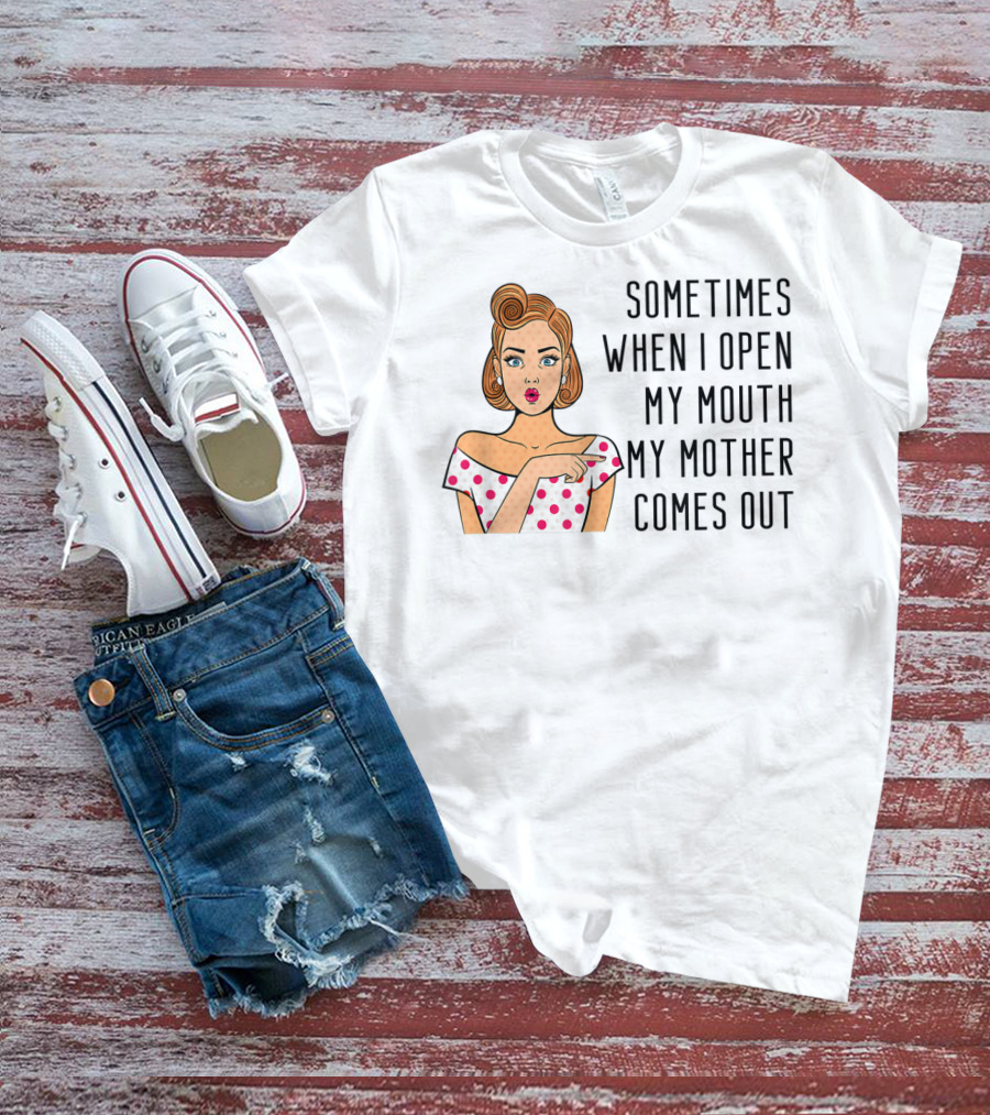 Sometimes When I Open My Mouth My Mother Comes Out Retro Pop Art Woman T-Shirt
