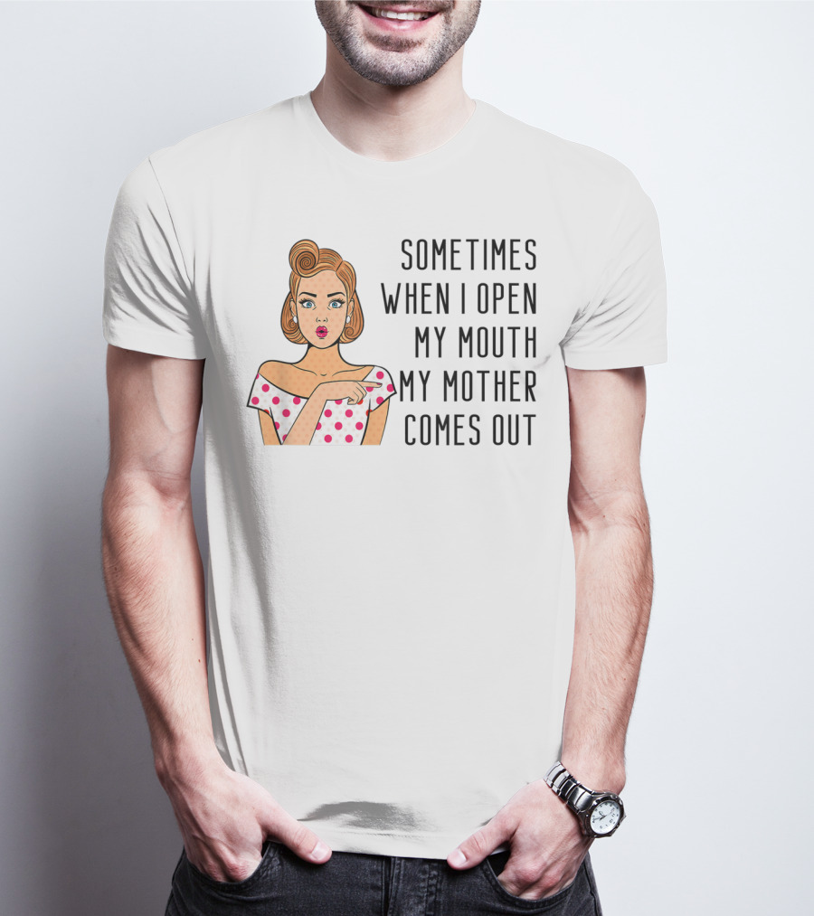 Sometimes When I Open My Mouth My Mother Comes Out Retro Pop Art Woman T-Shirt