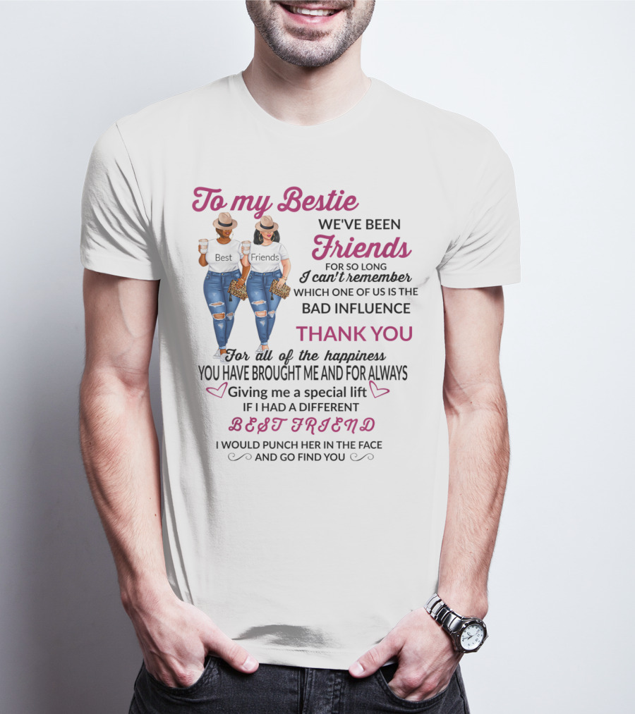 To My Bestie Friends Thank You For The Happiness You Have Brought Me Special Lift Best Friend T-Shirt
