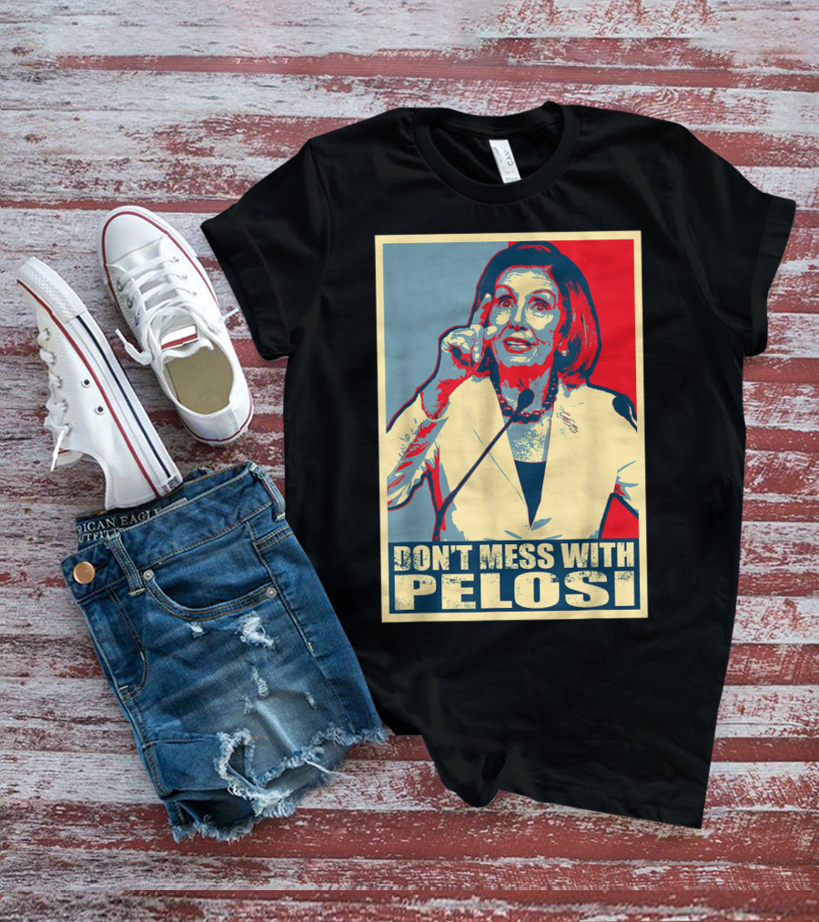 Don't Mess With Pelosi Impeachment T-Shirt