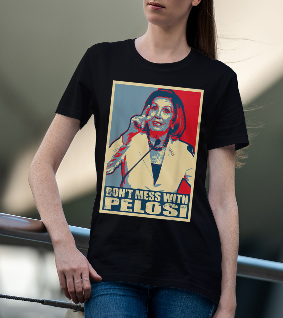 Don't Mess With Pelosi Impeachment T-Shirt
