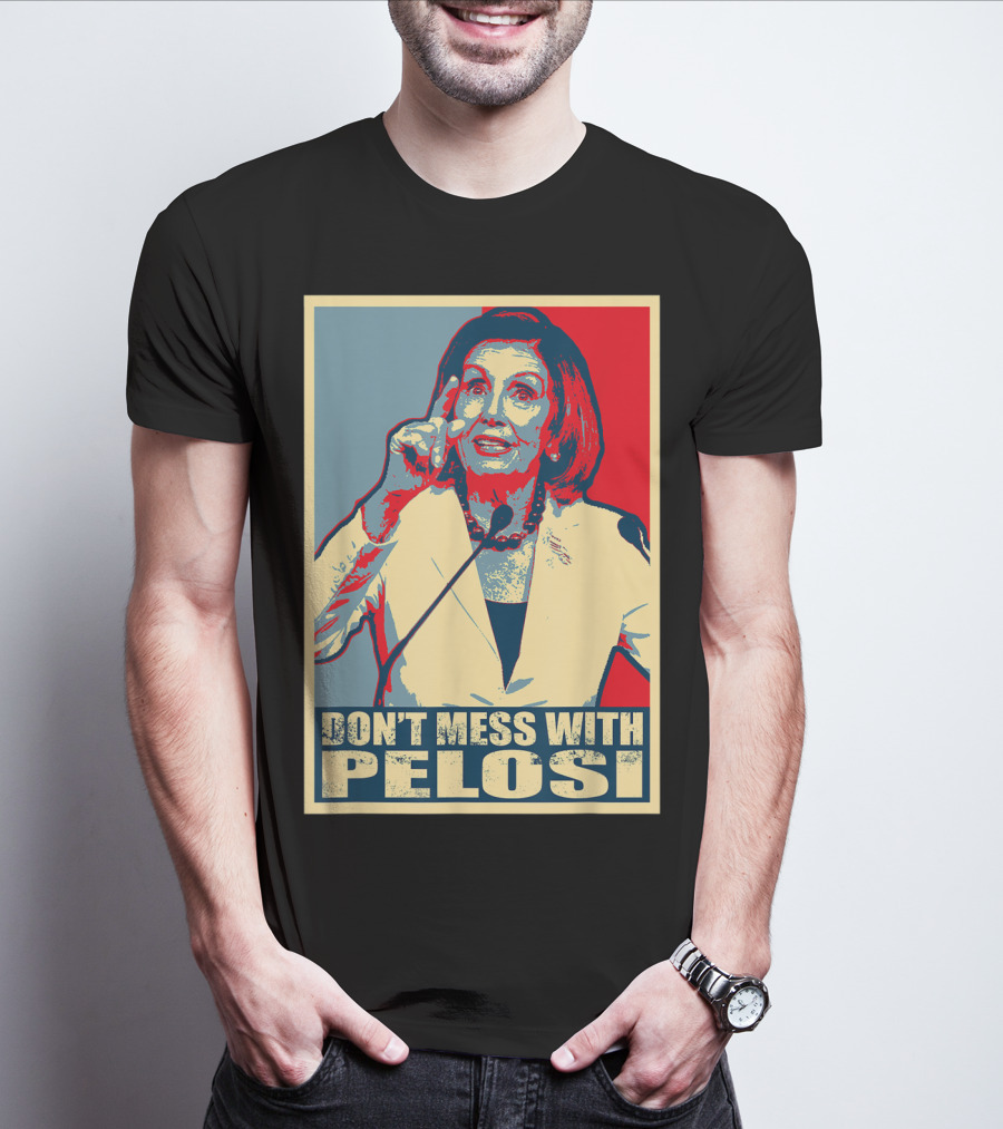 Don't Mess With Pelosi Impeachment T-Shirt