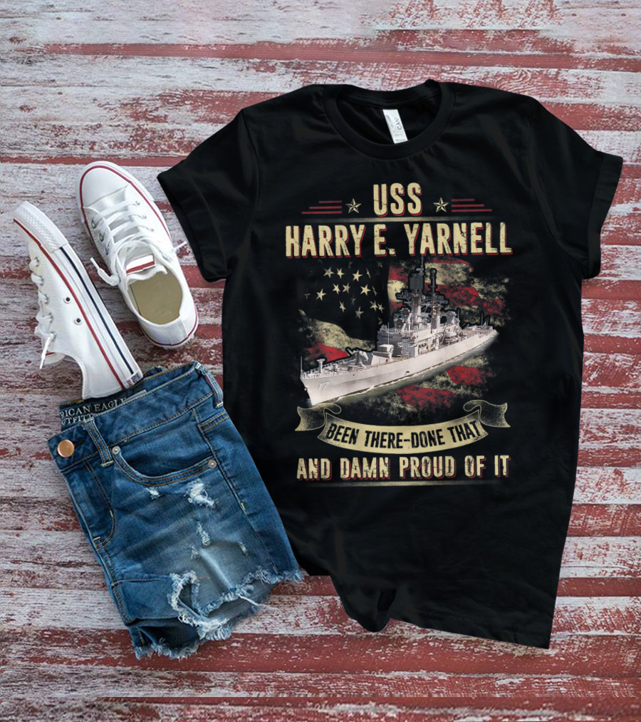 USS Harry E. Yarnell CG17 Been There Done That And Damn Proud Of It Flag Background T-Shirt