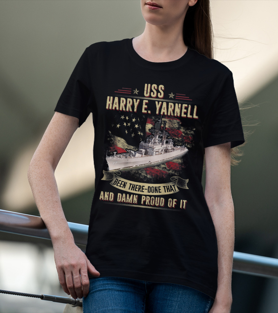 USS Harry E. Yarnell CG17 Been There Done That And Damn Proud Of It Flag Background T-Shirt