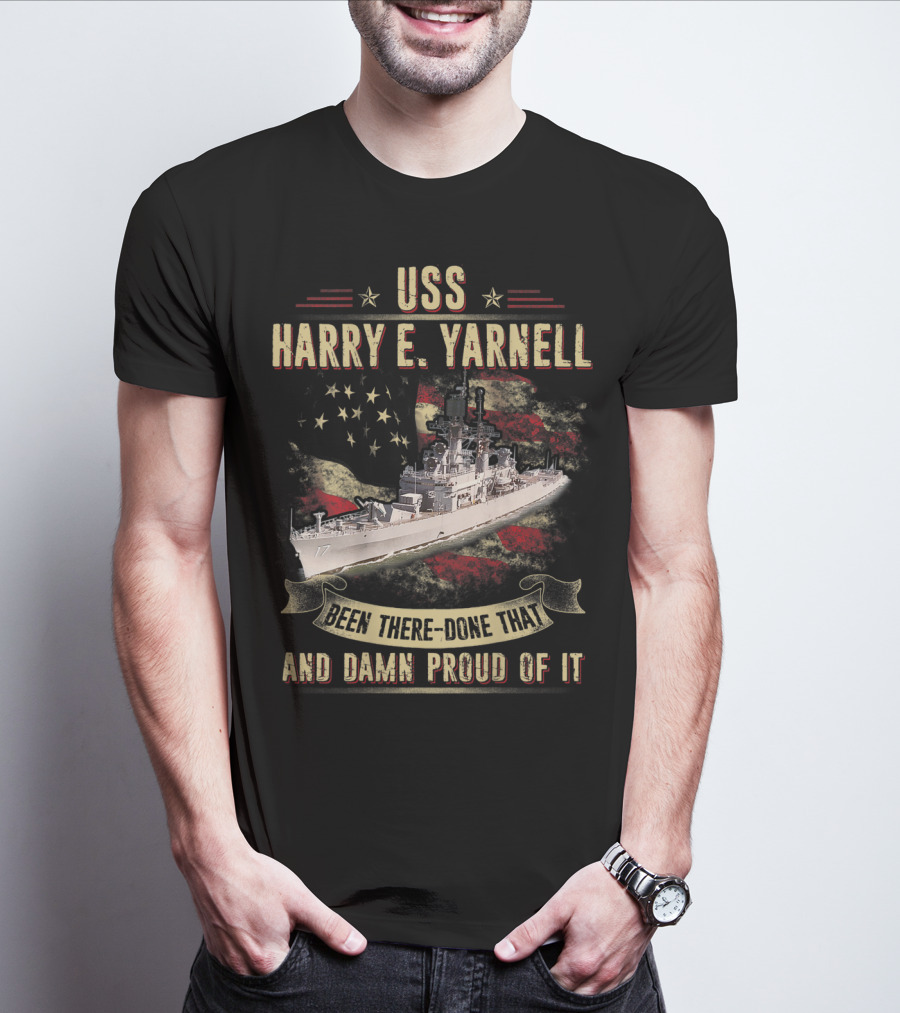 USS Harry E. Yarnell CG17 Been There Done That And Damn Proud Of It Flag Background T-Shirt