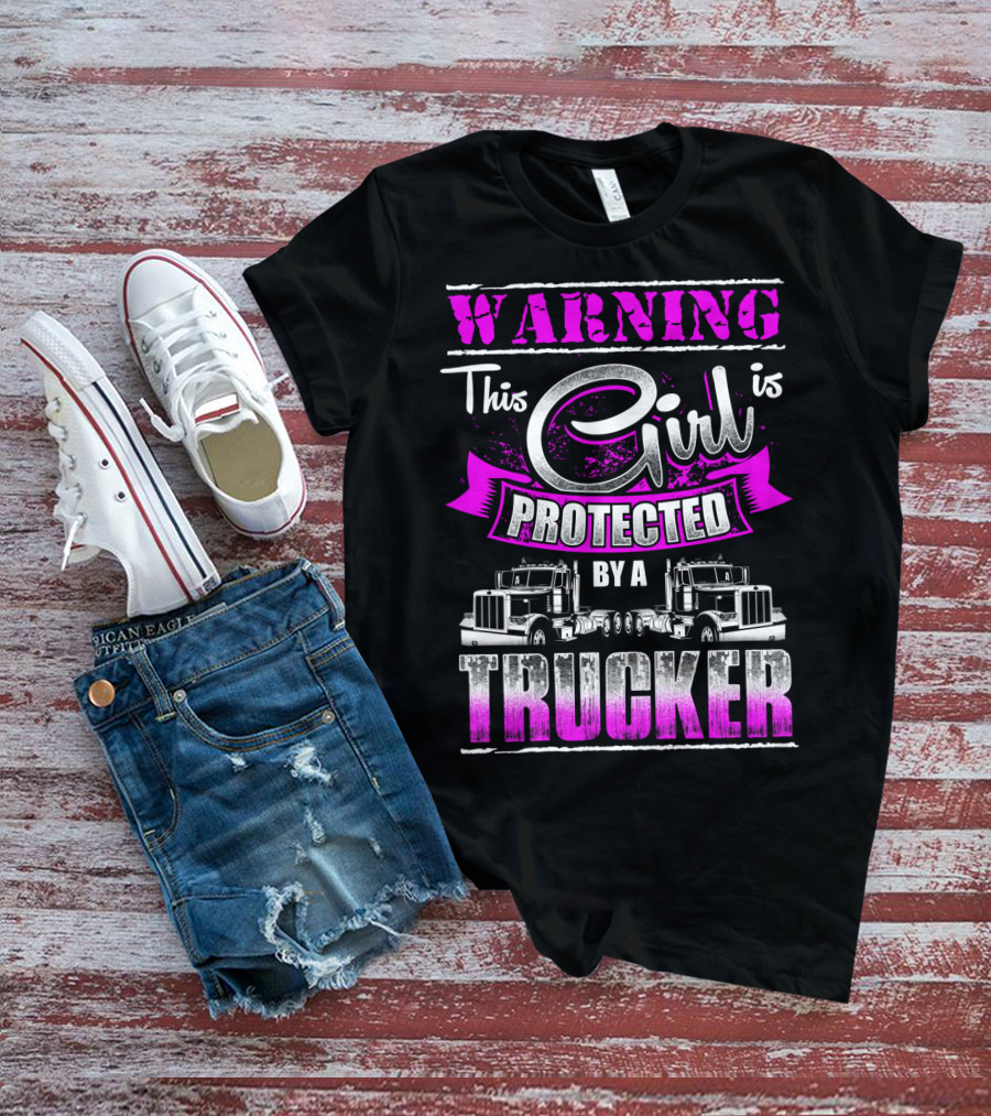 Warning This Girl Is Protected By A Trucker T-Shirt