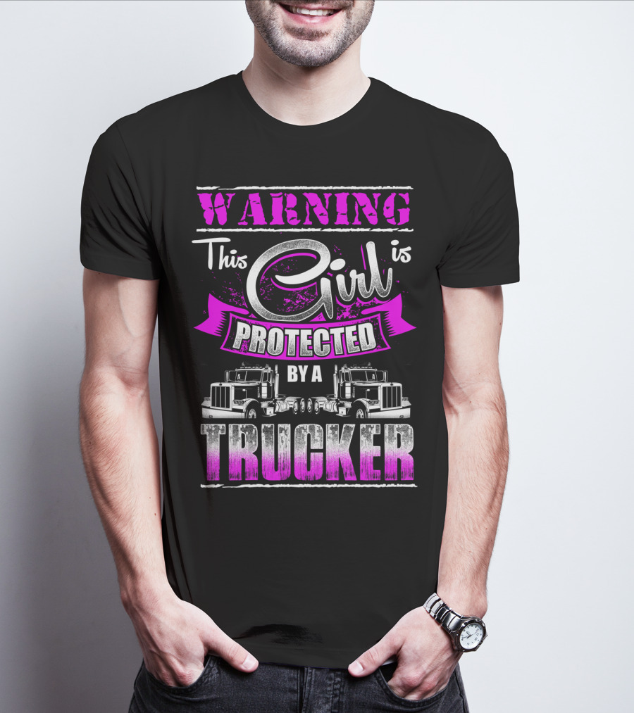Warning This Girl Is Protected By A Trucker T-Shirt