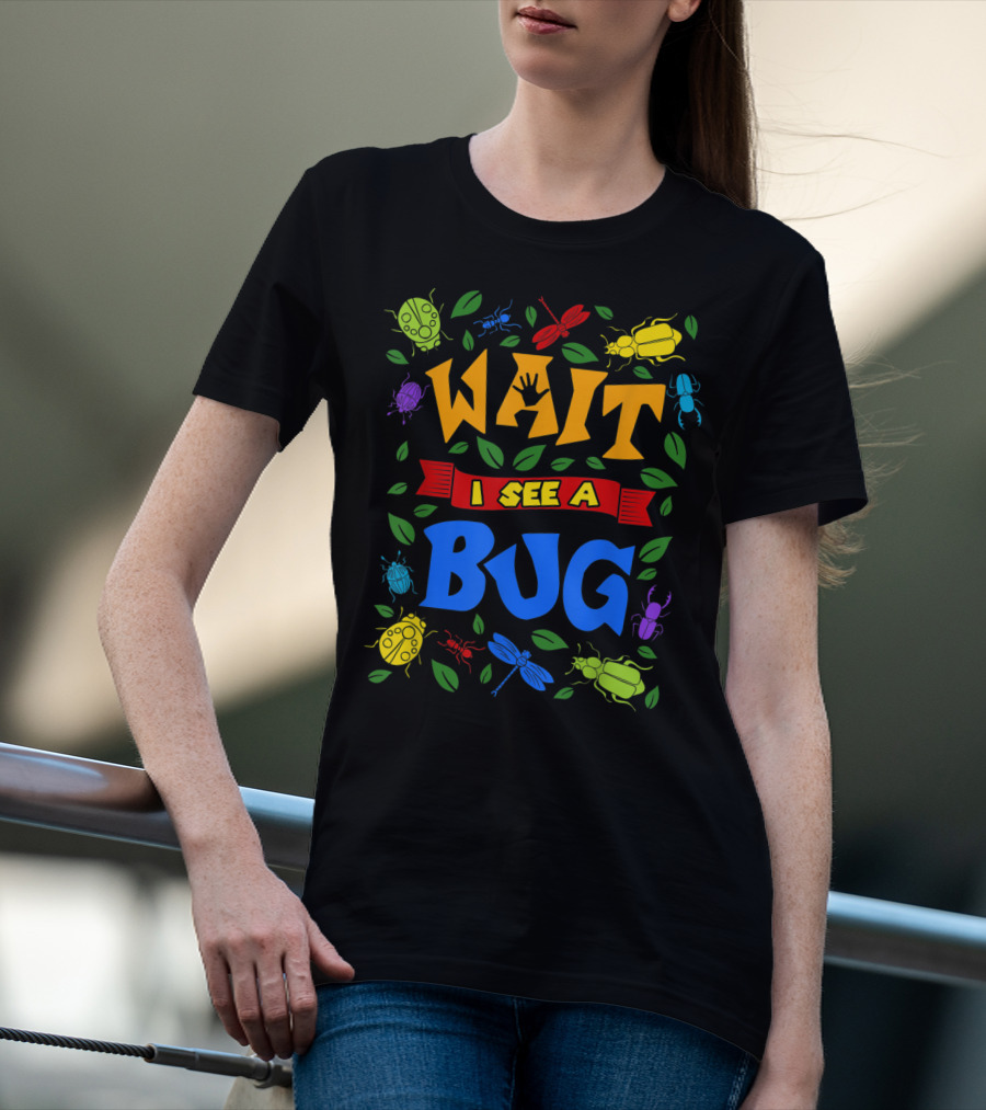 Wait I See A Bug Ladybug Beetle Dragonfly Ant Leaves T-Shirt