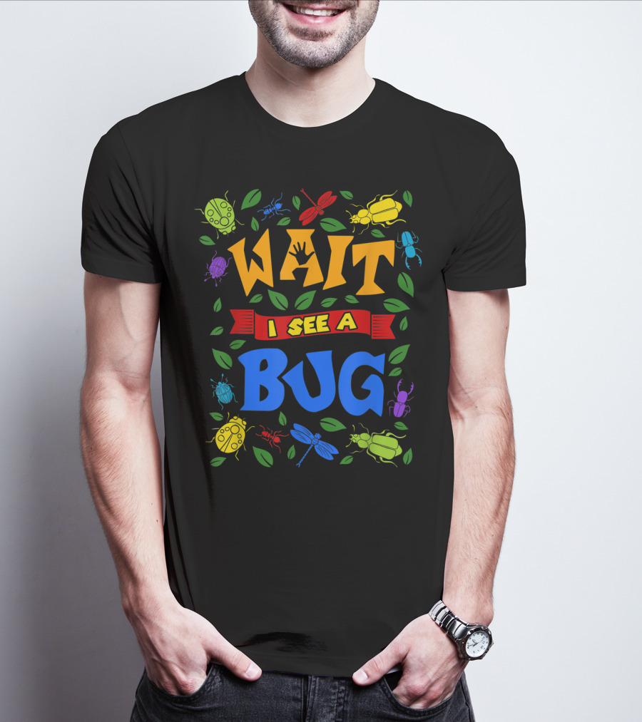 Wait I See A Bug Ladybug Beetle Dragonfly Ant Leaves T-Shirt