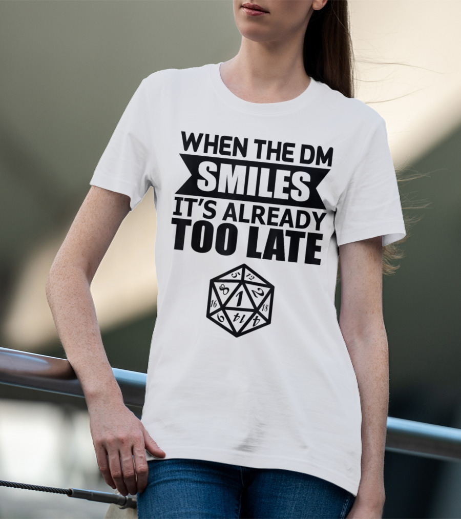 When The DM Smiles It's Already Too Late Dice Humor T-Shirt