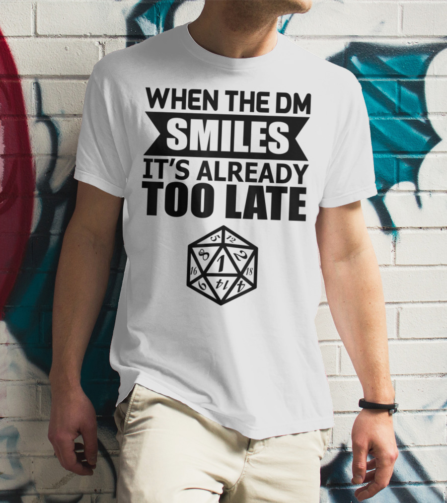 When The DM Smiles It's Already Too Late Dice Humor T-Shirt