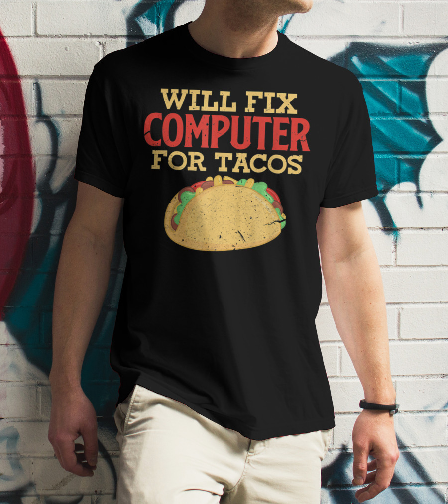 Will Fix Computer For Tacos Programmer Humor T-Shirt