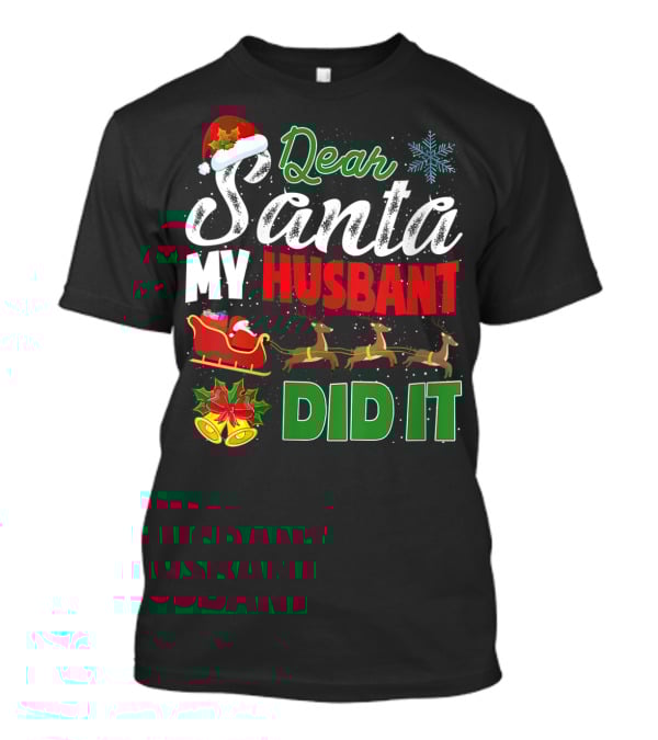 Dear Santa My Husbant Did It Christmas Sleigh Reindeer Snowflake Bells T-Shirt