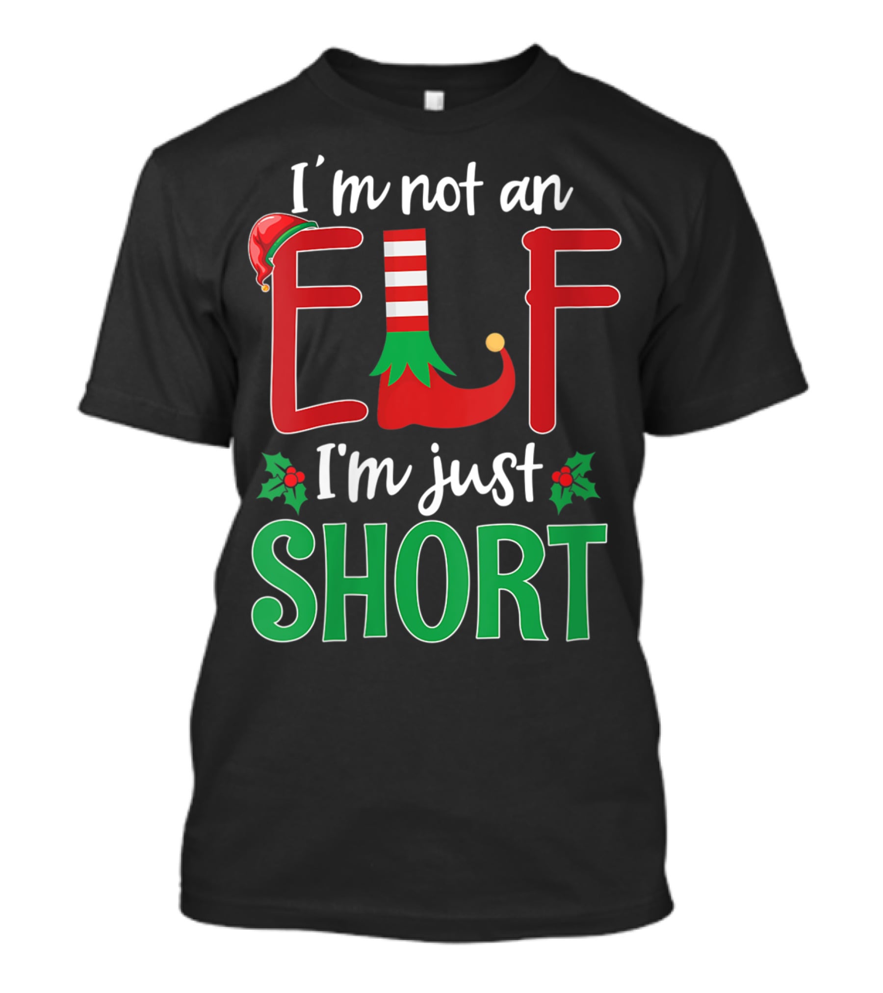 I'm Not An Elf I'm Just Short Christmas Holiday Humor T-Shirt