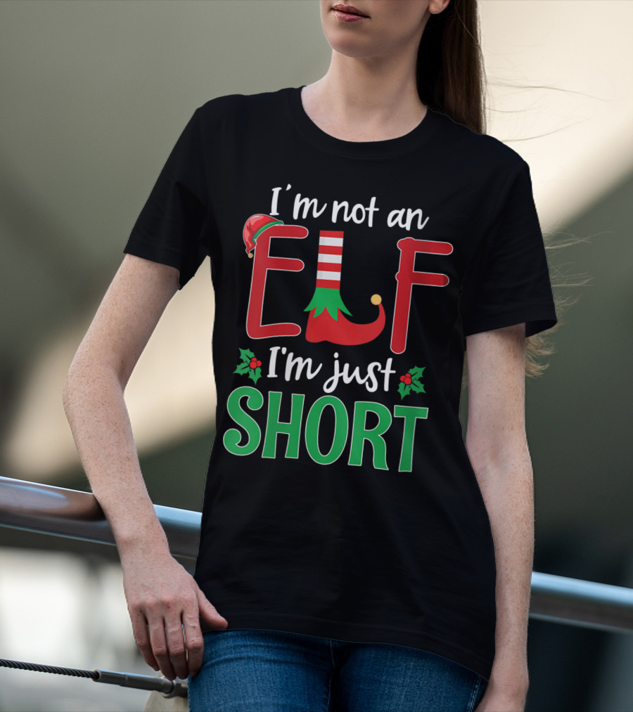 I'm Not An Elf I'm Just Short Christmas Holiday Humor T-Shirt