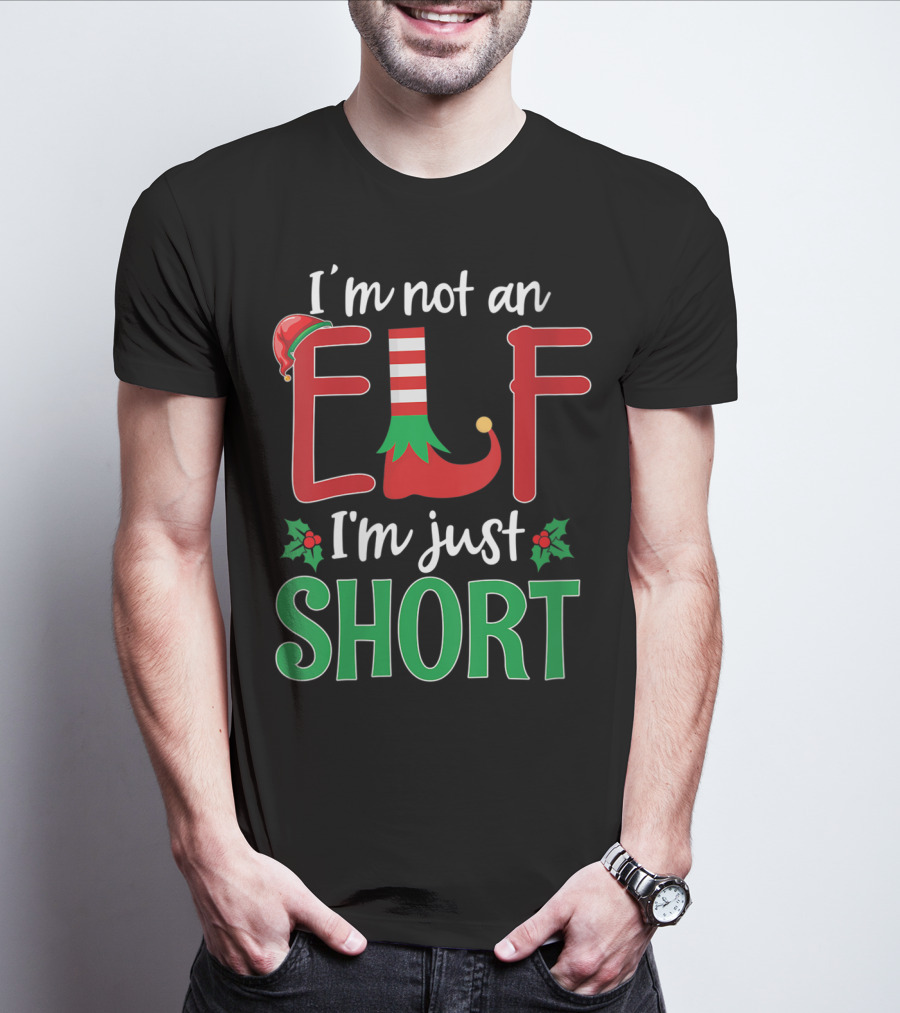 I'm Not An Elf I'm Just Short Christmas Holiday Humor T-Shirt