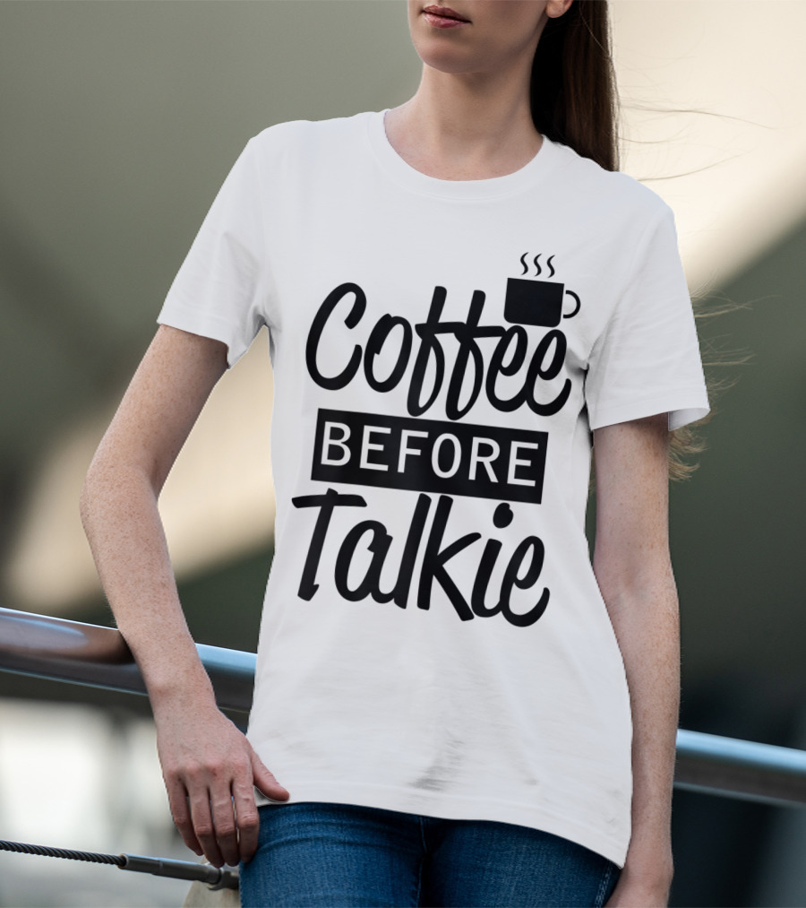 Coffee Before Talkie Coffee Cup T-Shirt