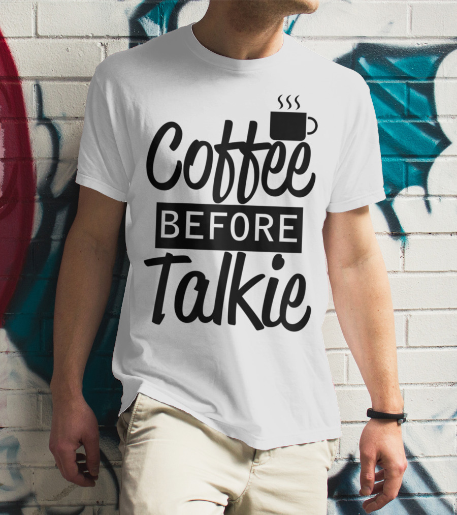 Coffee Before Talkie Coffee Cup T-Shirt