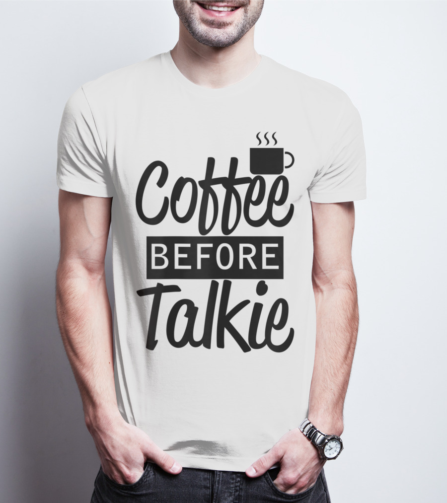 Coffee Before Talkie Coffee Cup T-Shirt