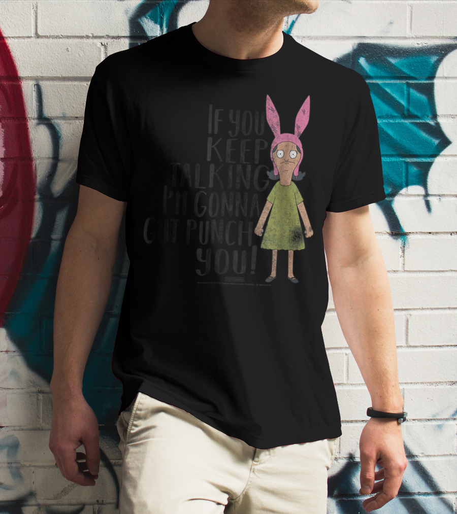 Bob's Burgers If You Keep Talking I'm Gonna Gut Punch You Louise Belcher T-Shirt