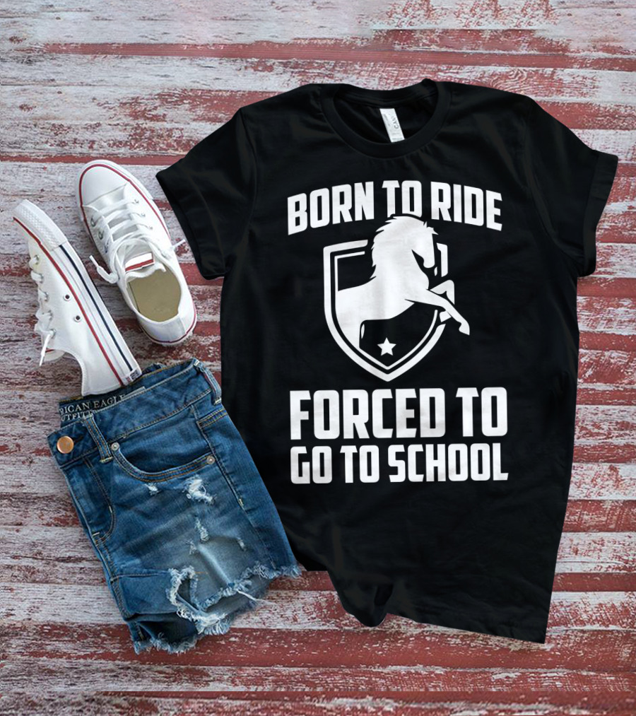 Born To Ride Forced To Go To School Horse Crest T-Shirt