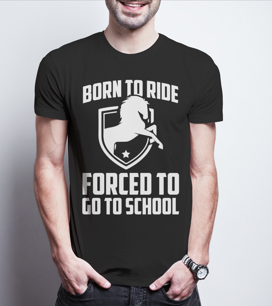 Born To Ride Forced To Go To School Horse Crest T-Shirt