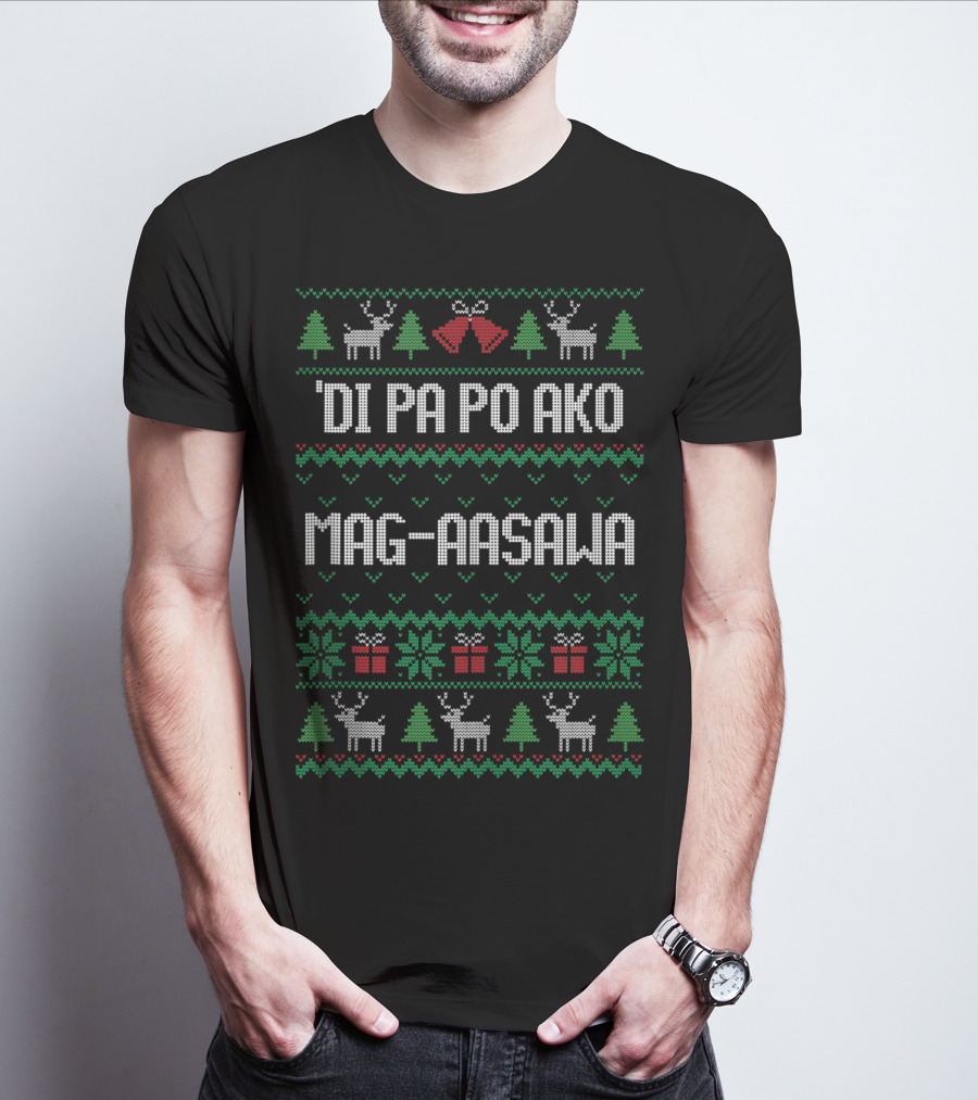 'Di Pa Po Ako Mag-aasawa Christmas Sweater Style With Reindeer And Trees T-Shirt