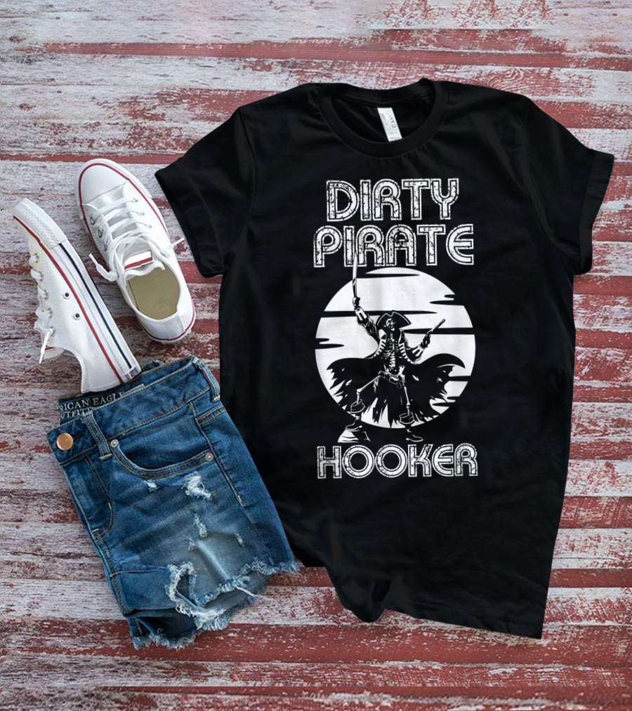 Dirty Pirate Hooker Funny Gasparilla Party Pirate Hooker T-Shirt