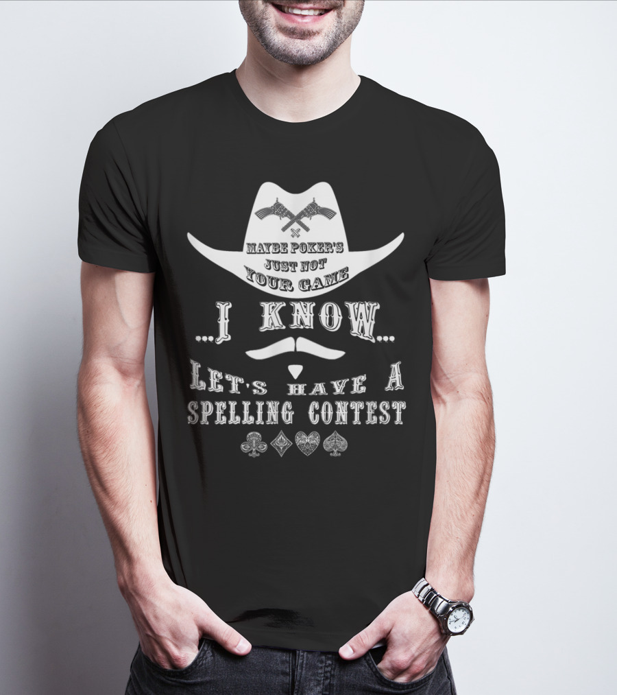 Doc Holliday Maybe Poker's Just Not Your Game I Know Let's Have A Spelling Contest T-Shirt