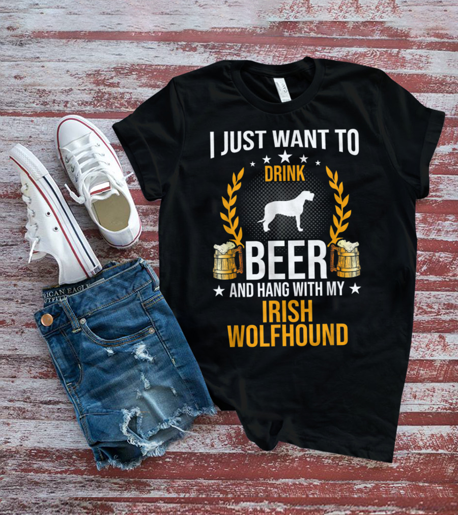 I Just Want To Drink Beer And Hang With My Irish Wolfhound T-Shirt