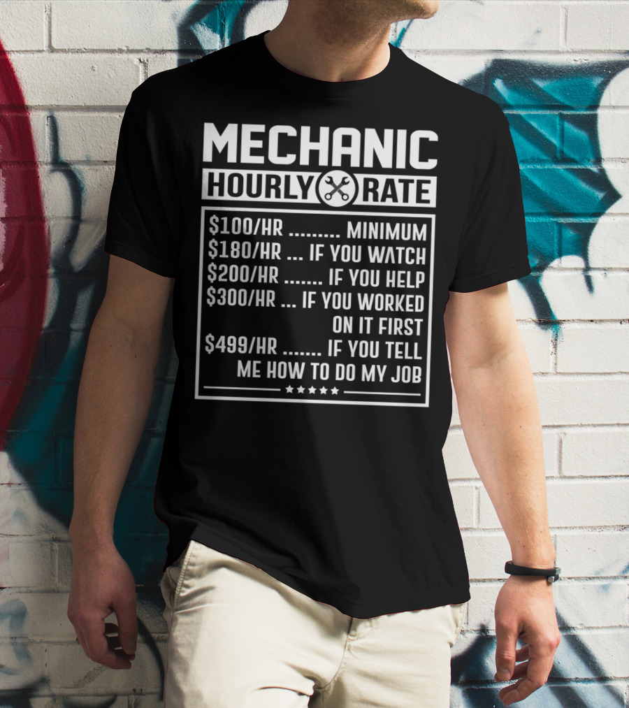 Mechanic Hourly Rate Minimum Watch Help Worked Tell Me How To Do My Job T-Shirt