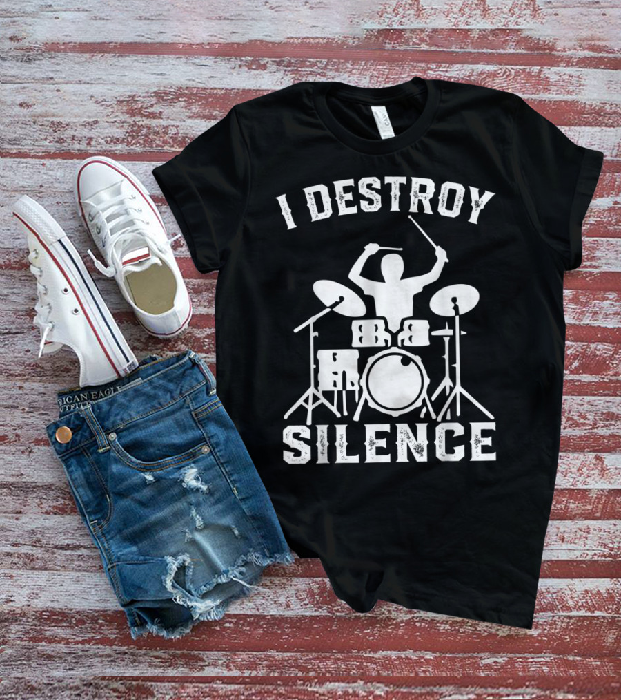 I Destroy Silence Drummer Humor Funny Drummer Funny Drums T-Shirt