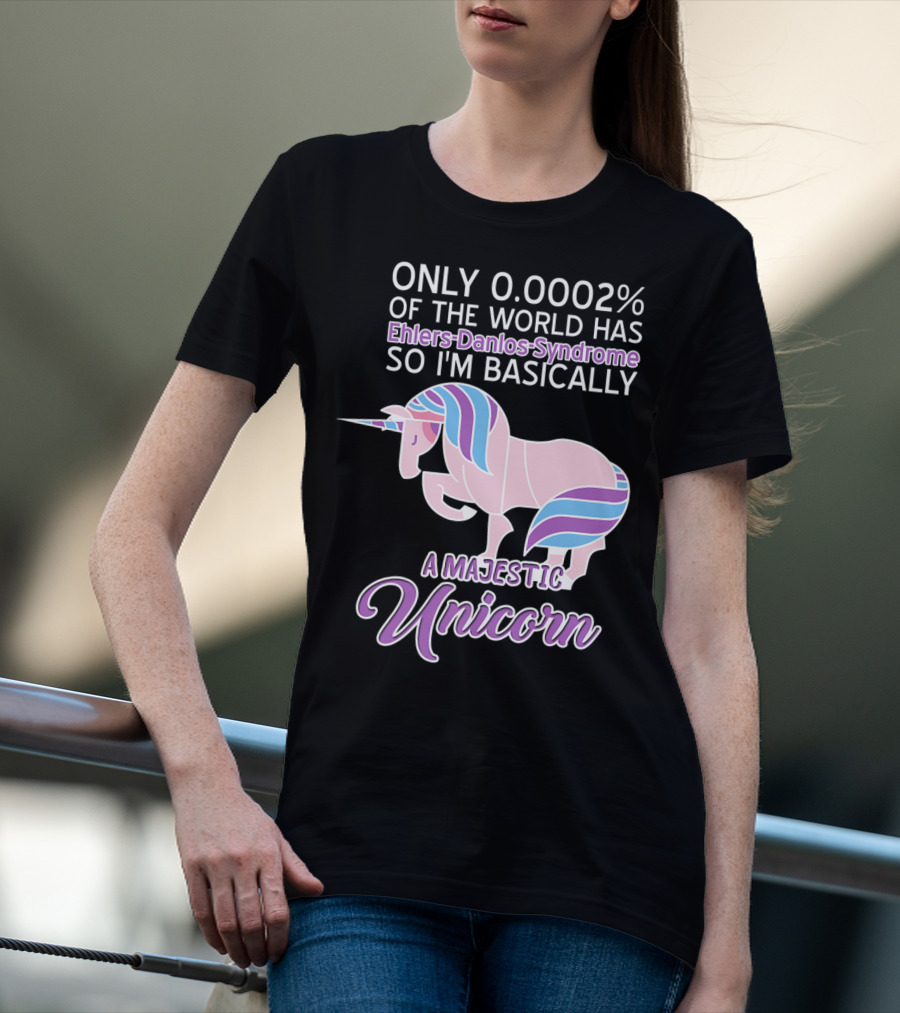 Only 0.0002% Of The World Has Ehlers-Danlos Syndrome So I'm Basically A Majestic Unicorn T-Shirt