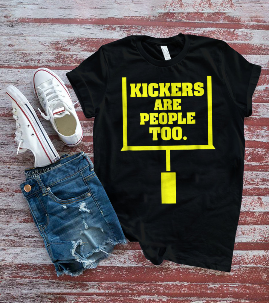 Kickers Are People Too Funny Fantasy Football Kicker Draft Party T-Shirt