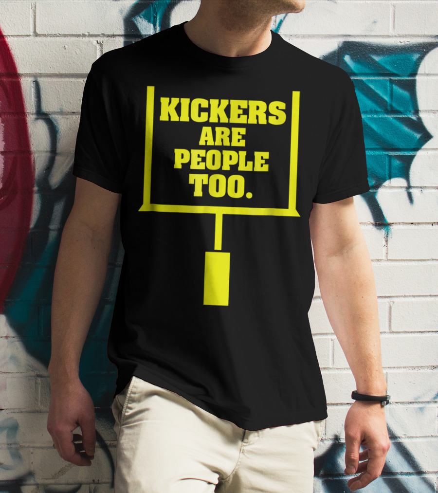 Kickers Are People Too Funny Fantasy Football Kicker Draft Party T-Shirt
