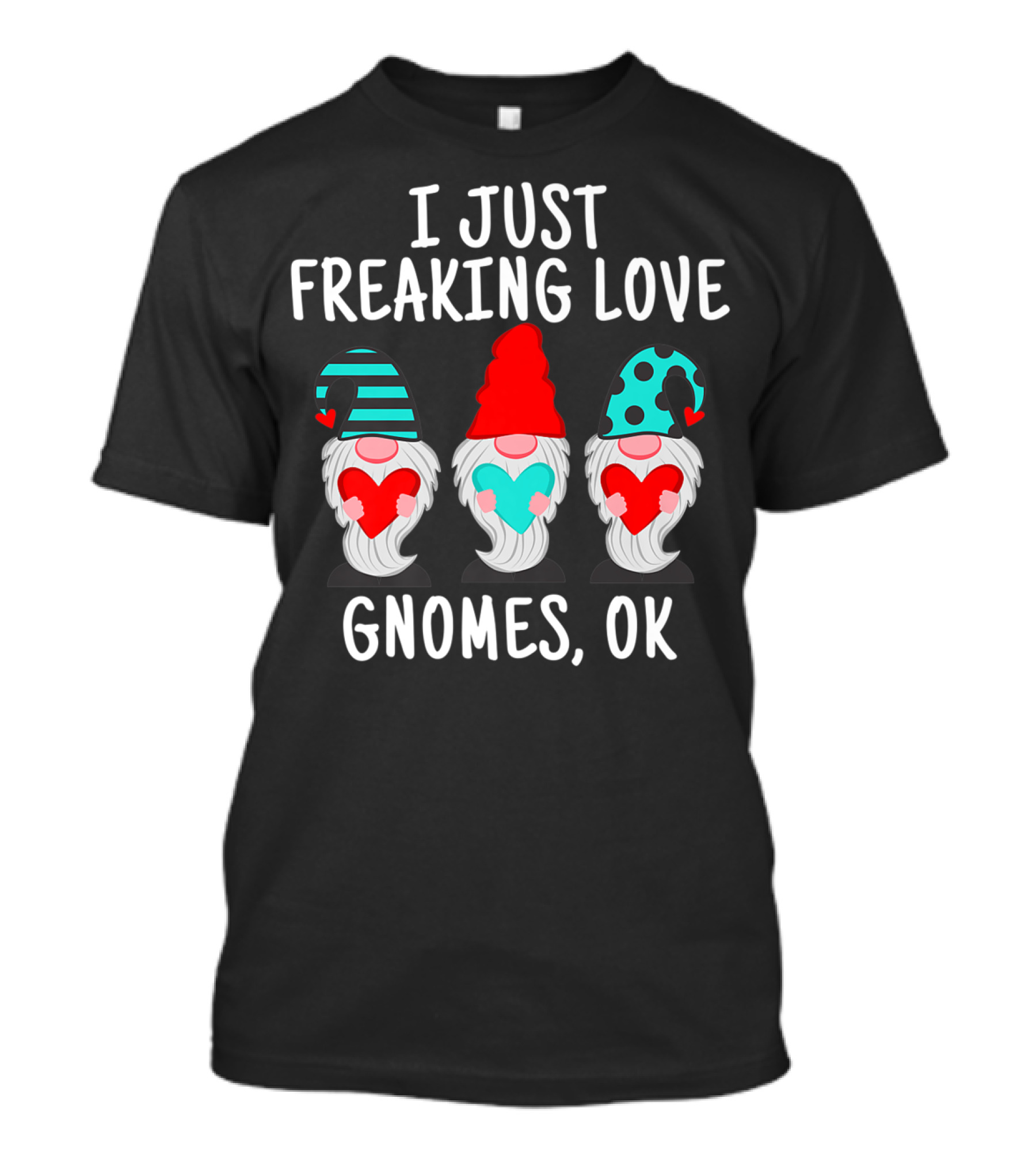 I Just Freaking Love Gnomes OK Gnome Lovers T-Shirt